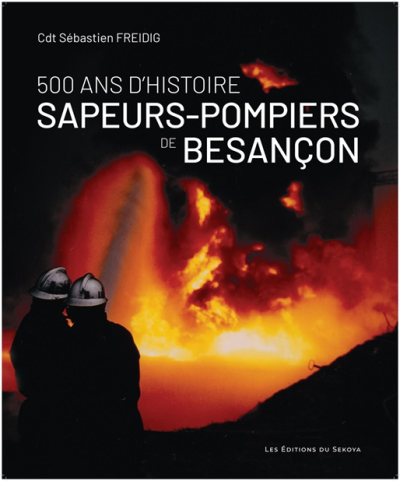 Livre : 500 ans d&rsquo;histoire chez les sapeurs-pompiers de Besan&ccedil;on