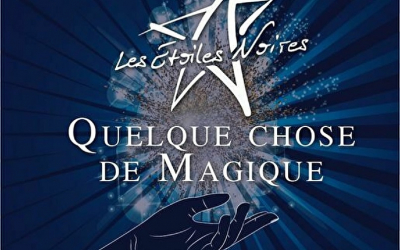 Solidarit&eacute; : &laquo; Quelque chose de magique &raquo;, le nouveau spectacle des Etoiles Noires