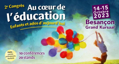 2&egrave;me congr&egrave;s "Au c&oelig;ur de l'&eacute;ducation" : Plus d&rsquo;outils et de m&eacute;thodes pour aider les enfants et adolescents d&rsquo;aujourd&rsquo;hui.